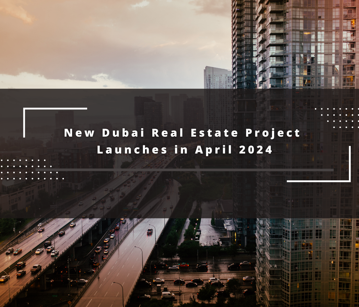 New Dubai Real Estate Project Launches in April 2024