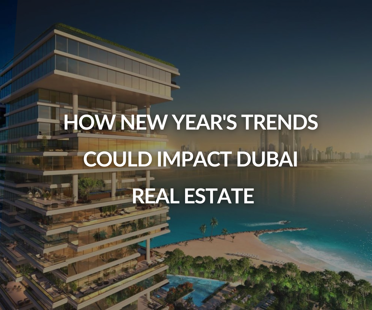 How New Year's Trends Could Impact Dubai Real Estate