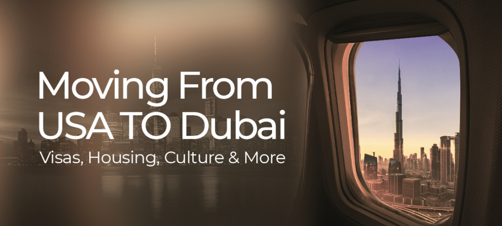 Moving From USA to Dubai: Visas, Housing, Culture & More