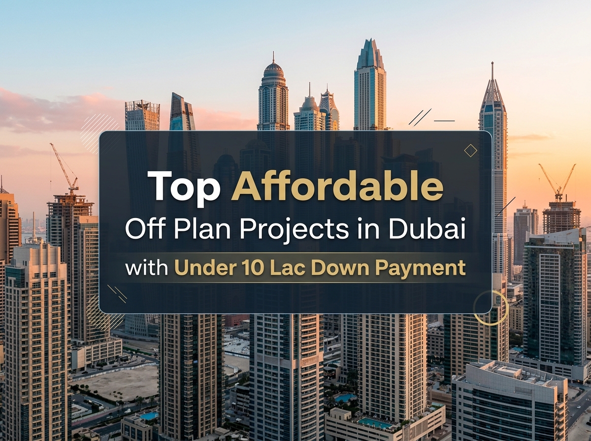 Top Affordable Off Plan Projects in Dubai with Under 10 Lac Down Payment