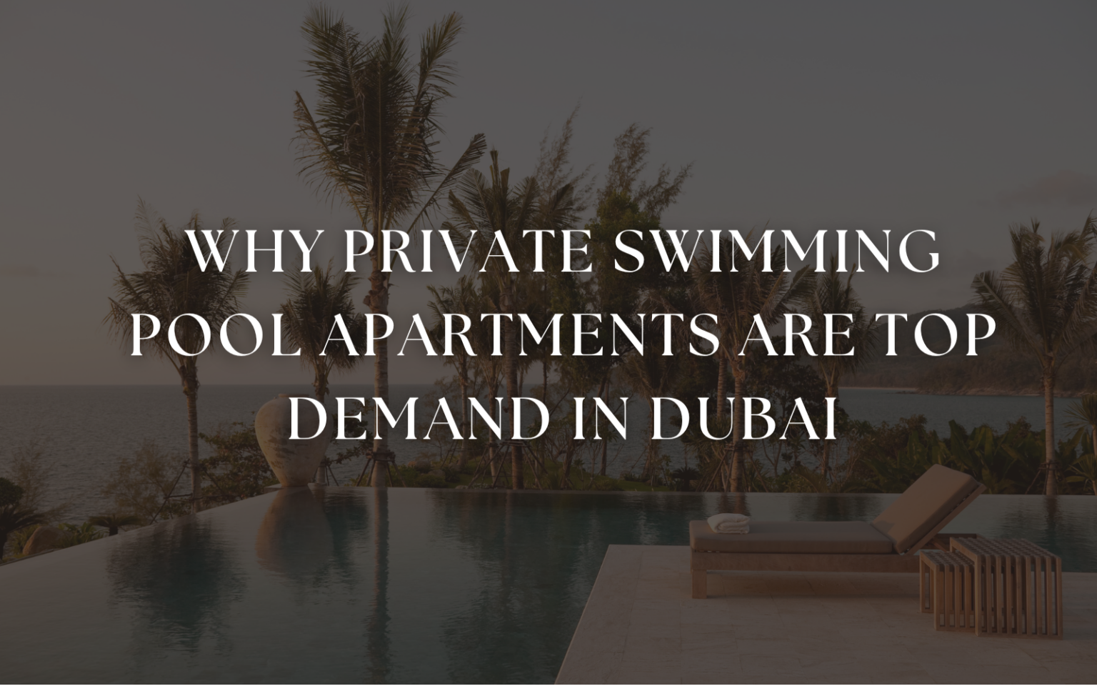 Why Private Swimming Pool Apartments are Top Demand in Dubai